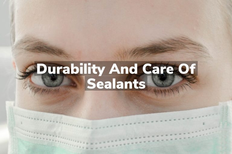 Durability and Care of Sealants