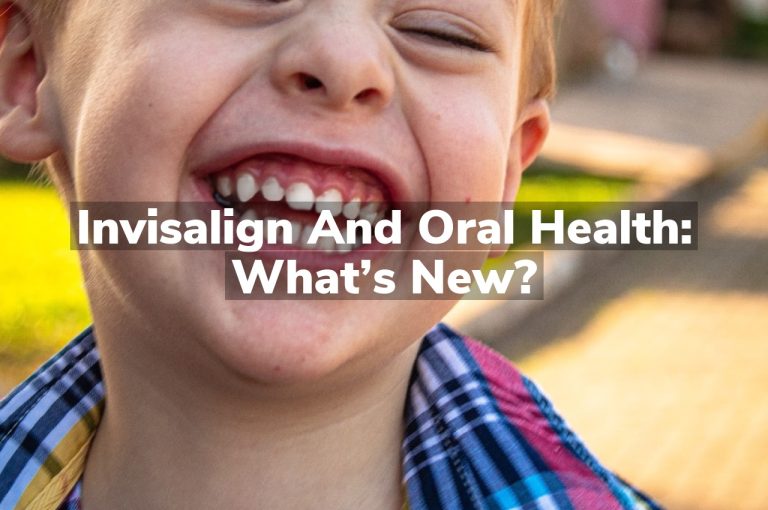 Invisalign and Oral Health: What’s New?