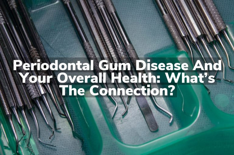 Periodontal Gum Disease and Your Overall Health: What’s the Connection?