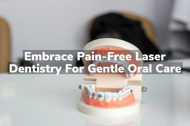 Embrace Pain-Free Laser Dentistry for Gentle Oral Care