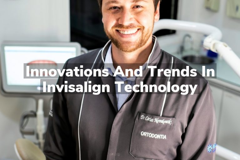 Innovations and Trends in Invisalign Technology