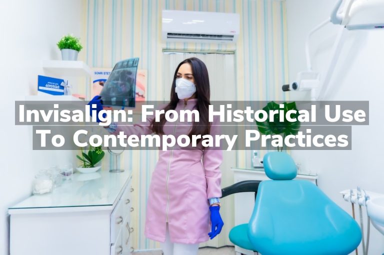 Invisalign: From Historical Use to Contemporary Practices